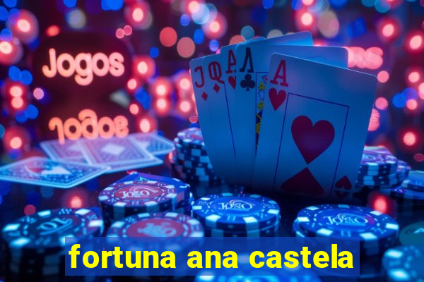 fortuna ana castela